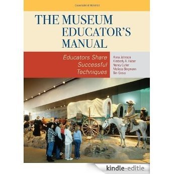 The Museum Educator's Manual: Educators Share Successful Techniques (American Association for State and Local History) [Kindle-editie]