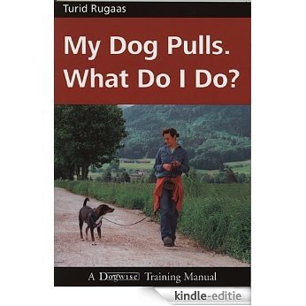 MY DOG PULLS - WHAT DO I DO? (English Edition) [Kindle-editie]