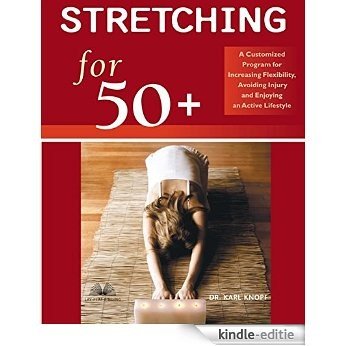 Stretching for 50+: A Customized Program for Increasing Flexibility, Avoiding Injury, and Enjoying an Active Lifestyle [Kindle-editie]