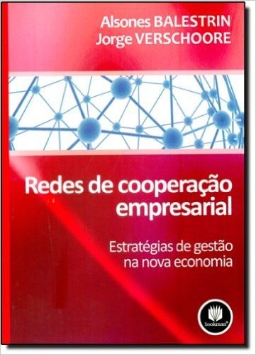 Redes de Cooperação Empresarial. Estratégias de Gestão na Nova Economia