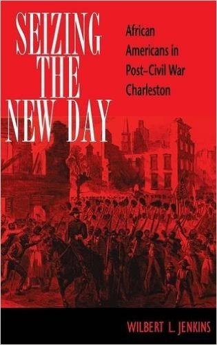 Seizing the New Day: African Americans in Post-Civil War Charleston
