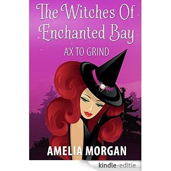 The Witches Of Enchanted Bay:  Ax To Grind (Cozy Mystery) (Witches Of Enchanted Bay Cozy Mystery Book 2) (English Edition) [Kindle-editie]