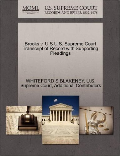 Brooks V. U S U.S. Supreme Court Transcript of Record with Supporting Pleadings