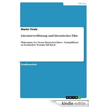 Literaturverfilmung und literarischer Film: Phänomene des Neuen Deutschen Kinos - Exemplifiziert an Fassbinders 'Fontane Effi Briest' [Kindle-editie]