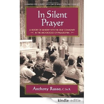 In Silent Prayer: A History of Ministry With the Deaf Community in the Archdiocese of Philadelphia [Kindle-editie]