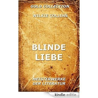 Blinde Liebe: Vollständige Ausgabe (German Edition) [Kindle-editie]