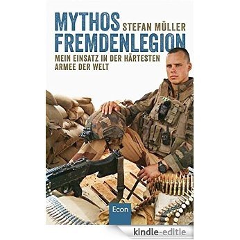 Mythos Fremdenlegion: Mein Einsatz in der härtesten Armee der Welt (German Edition) [Kindle-editie]