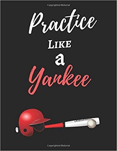 indir Practice Like A Yankee: Yankee Baseball Themed Journal / Notebook - Large Size (8.5&quot; by 11&quot;) - 125 Pages (Ruled) - Best for Writing, Jotting, Recipe Book, Book of Ideas etc.
