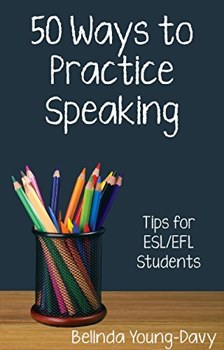 Fifty Ways to Practice Speaking: Tips for ESL/EFL Students (English Edition)