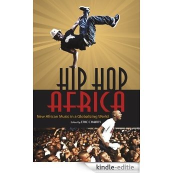 Hip Hop Africa: New African Music in a Globalizing World (African Expressive Cultures) [Kindle-editie]