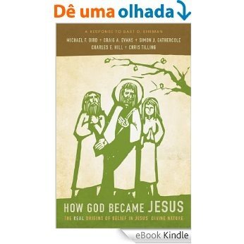 How God Became Jesus: The Real Origins of Belief in Jesus' Divine Nature---A Response to Bart Ehrman [eBook Kindle] baixar