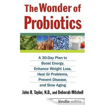 The Wonder of Probiotics: A 30-Day Plan to Boost Energy, Enhance Weight Loss, Heal GI Problems, Prevent Disease, and Slow Aging (Lynn Sonberg Books) [Kindle-editie]