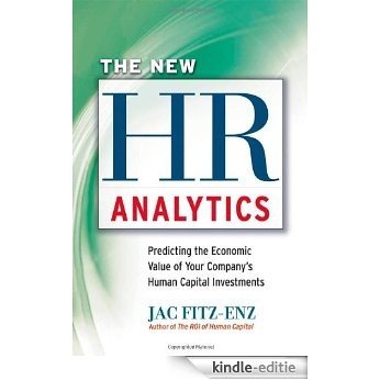 The New HR Analytics: Predicting the Economic Value of Your Company's Human Capital Investments [Kindle-editie]