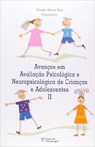 Avanços Em Avaliaçao Psicologica E Neuropsicologica De Crianças E Adolescentes