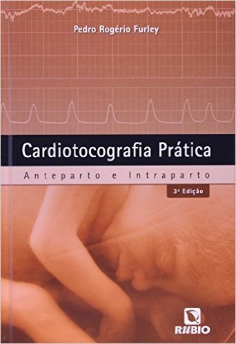 Cardiotocografia Prática. Anteparto e Intraparto