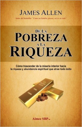 De la Pobreza a la Riqueza (Spanish Edition)