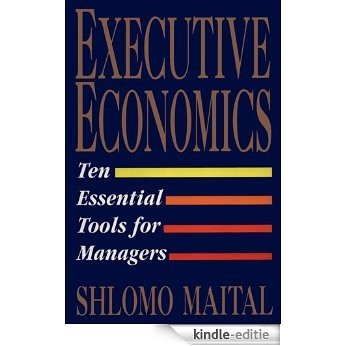 Executive Economics: Ten Tools for Business Decision Makers (English Edition) [Kindle-editie]