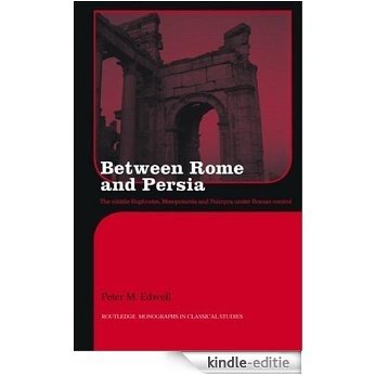 Between Rome and Persia: The Middle Euphrates, Mesopotamia and Palmyra under Roman control (Routledge Monographs in Classical Studies) [Kindle-editie]