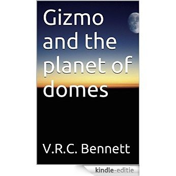 Gizmo and the planet of domes (English Edition) [Kindle-editie]