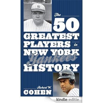 The 50 Greatest Players in New York Yankees History [Kindle-editie]