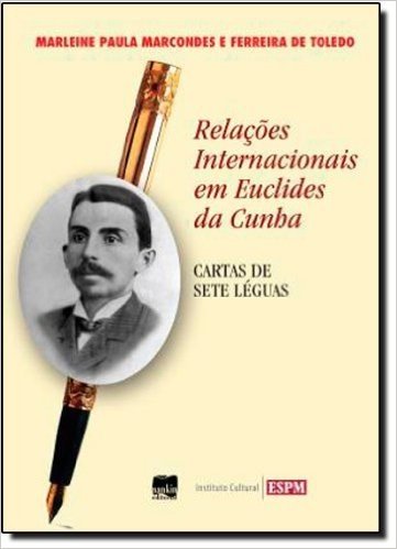 Relações Internacionais Em Euclides Da Cunha. Cartas De Sete Léguas