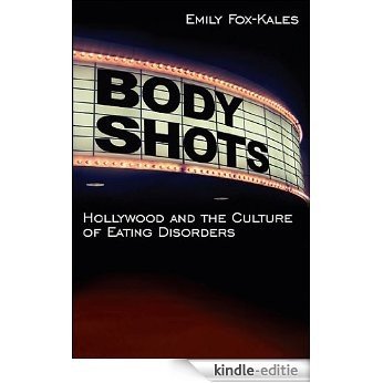 Body Shots: Hollywood and the Culture of Eating Disorders [Kindle-editie]