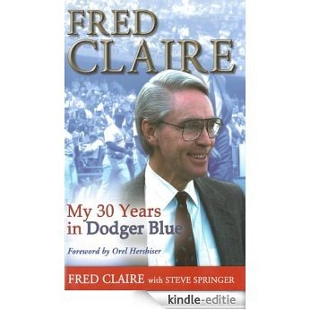 Fred Claire: My 30 Years in Dodger Blue [Kindle-editie]