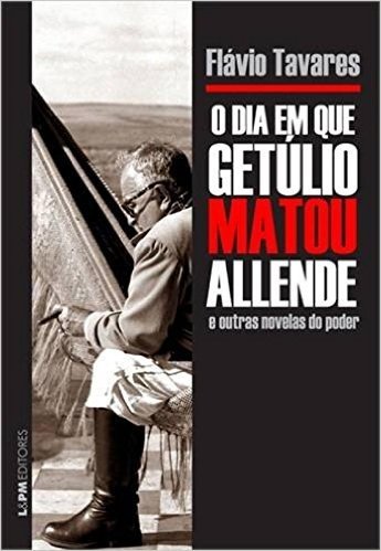 O Dia em que Getulio Matou Allende e Outras Novelas Do Poder. Convencional