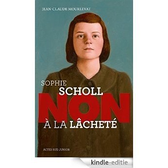 Sophie Scholl : "Non à la lâcheté" (Ceux qui ont dit non) [Kindle-editie]