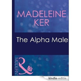 The Alpha Male (Mills & Boon Modern) [Kindle-editie]