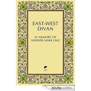 East-West Divan: In Memory of Werner Mark Linz [Kindle-editie]
