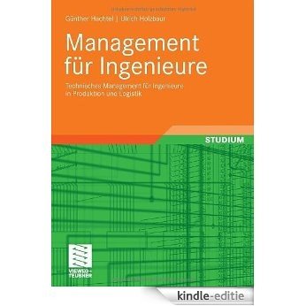 Management für Ingenieure: Technisches Management für Ingenieure in Produktion und Logistik [Kindle-editie]