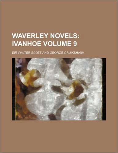Waverley Novels Volume 9; Ivanhoe