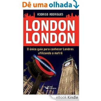 London London: O único guia para conhecer Londres utilizando o metrô [eBook Kindle]