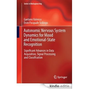 Autonomic Nervous System Dynamics for Mood and Emotional-State Recognition: Significant Advances in Data Acquisition, Signal Processing and Classification (Series in BioEngineering) [Kindle-editie]