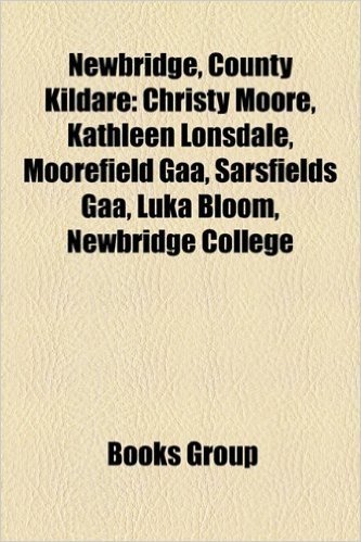 Newbridge, County Kildare: Christy Moore, Kathleen Lonsdale, Moorefield Gaa, Sarsfields Gaa, Luka Bloom, Newbridge College