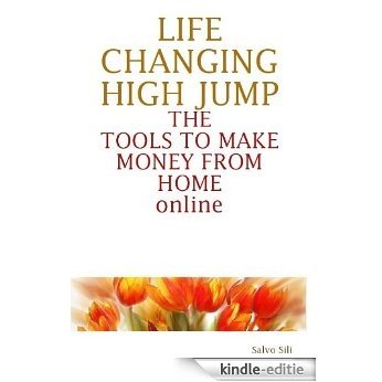 LIFE-CHANGING HIGH JUMP the tools to make money from home online (English Edition) [Kindle-editie]