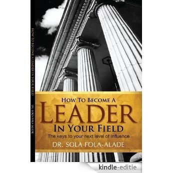 How to become A Leader in your Field (English Edition) [Kindle-editie]