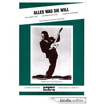 Alles was Sie will: as performed by Heinz Rudolf Kunze, Single Songbook (German Edition) [Kindle-editie]