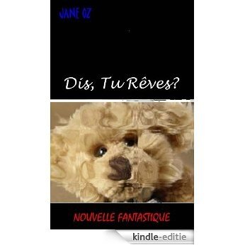 Dis, Tu Rêves? (French Edition) [Kindle-editie]