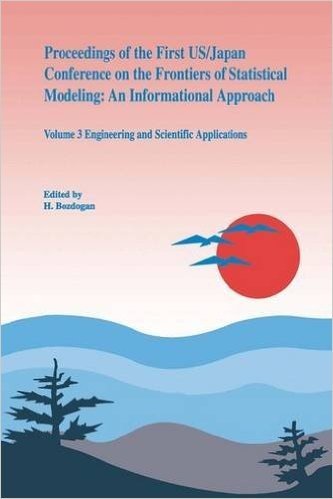 Proceedings of the First Us/Japan Conference on the Frontiers of Statistical Modeling: An Informational Approach: Volume 3 Engineering and Scientific Applications