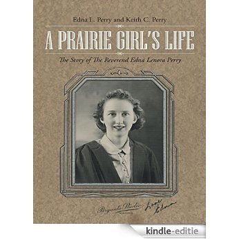 A Prairie Girl's Life: The Story of the Reverend Edna Lenora Perry [Kindle-editie]