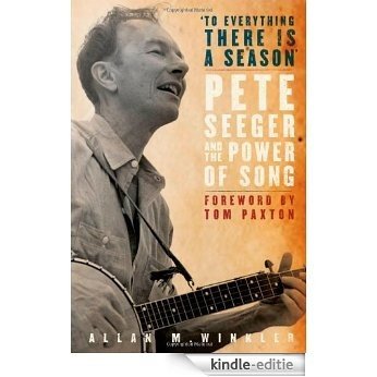 "To Everything There is a Season": Pete Seeger and the Power of Song (New Narratives in American History) [Kindle-editie]