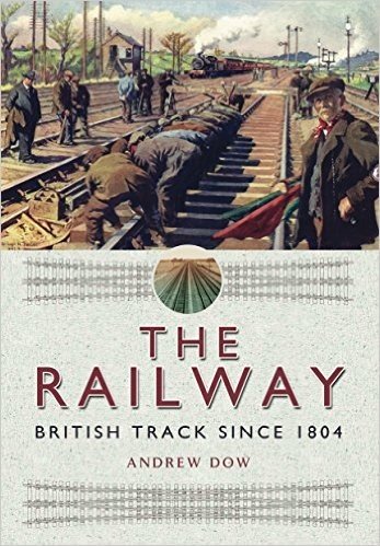The Railway: British Track Since 1804