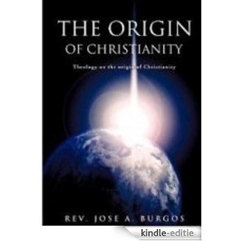 The Origin of Christianity by Rev. Jose Burgos (English Edition) [Kindle-editie] beoordelingen