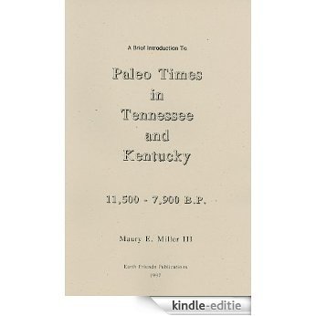 A Brief Introduction to Paleo Times in Tennessee and Kentucky 11,500 - 7,900 B.P. (Introductions to Archaeology in TN & KY) (English Edition) [Kindle-editie]