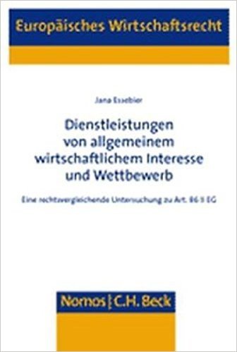 Dienstleistungen Von Allgemeinem Wirtschaftlichem Interesse Und Wettbewerb: Eine Rechtsvergleichende Untersuchung Zu Art. 86 II Eg