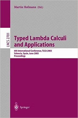 Typed Lambda Calculi and Applications: 6th International Conference, TLCA 2003, Valencia, Spain, June 10-12, 2003, Proceedings baixar