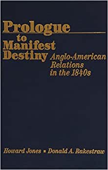 indir Prologue to Manifest Destiny: Anglo-American Relations in the 1840s