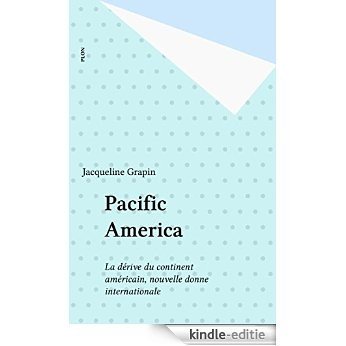 Pacific America: La dérive du continent américain, nouvelle donne internationale (Plon) [Kindle-editie]